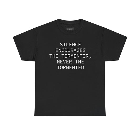 Quote T-Shirt -silence encourages the tormentor, never the tormented