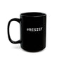 Inspirational Black Mug - #RESIST | Perfect Gift for Activists & Coffee Lovers (15oz)